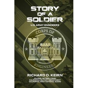 D. KEIRN, RICHARD STORY OF A SOLDIER: U.S. ARMY ENGINEERS D. KEIRN, RICHARD STORY OF A SOLDIER: U.S. ARMY ENGINEERS
