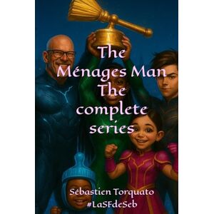 Torquato, Sébastien The Ménages Man The complete series Torquato, Sébastien The Ménages Man The complete series