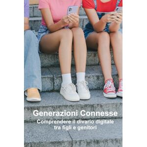 Ollettab, Naitsirc Generazioni Connesse: Comprendere il divario digitale tra figli e genitori Ollettab, Naitsirc Generazioni Connesse: Comprendere il divario digitale tra figli e genitori