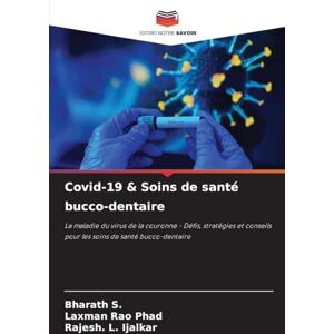 S, Bharath Covid-19 & Soins de santé bucco-dentaire: La maladie du virus de la couronne Défis, stratégies et conseils pour les soins de santé bucco-dentaire S, Bharath Covid-19 & Soins de santé bucco-dentaire: La maladie du virus de la couronne Défis, stratégies et conseils pour les soins de santé bucco-dentaire