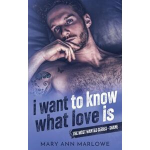 Marlowe, Mary Ann I Want To Know What Love Is: 3 (Most Wanted (Potomac)) Marlowe, Mary Ann I Want To Know What Love Is: 3 (Most Wanted (Potomac))