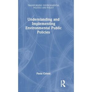 Coletti, Paola Understanding and Implementing Environmental Public Policies (Transforming Environmental Politics and Policy) Coletti, Paola Understanding and Implementing Environmental Public Policies (Transforming Environmental Politics and Policy)
