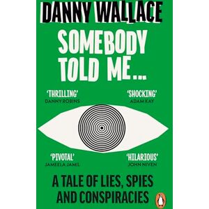 Wallace, Danny Somebody Told Me: A Tale of Lies, Spies and Conspiracies Wallace, Danny Somebody Told Me: A Tale of Lies, Spies and Conspiracies