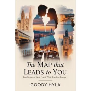 Hyla, Goody The Map that Leads To You: True Stories of Love Found While Traveling Europe Hyla, Goody The Map that Leads To You: True Stories of Love Found While Traveling Europe