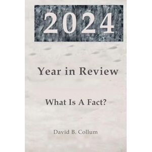 Collum, David 2024 Year in Review: What Is a Fact? Collum, David 2024 Year in Review: What Is a Fact?