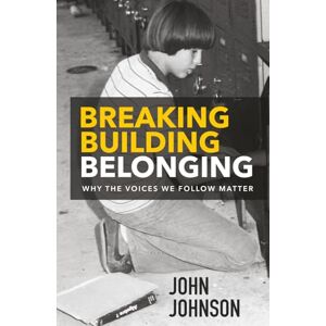 Johnson, John S. Breaking Building Belonging: Why the Voices We Follow Matter Johnson, John S. Breaking Building Belonging: Why the Voices We Follow Matter