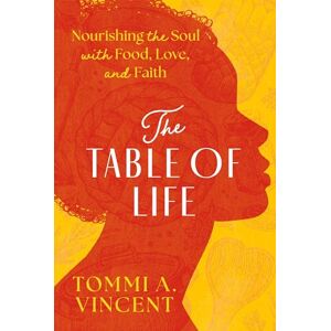 Vincent The Table of Life: Nourishing the Soul with Food, Love, and Faith Vincent The Table of Life: Nourishing the Soul with Food, Love, and Faith