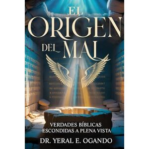 Ogando, Dr. Yeral E. EL ORIGEN DEL MAL: Verdades Bíblicas Escondidas a plena Vista (YAHUAH) Ogando, Dr. Yeral E. EL ORIGEN DEL MAL: Verdades Bíblicas Escondidas a plena Vista (YAHUAH)