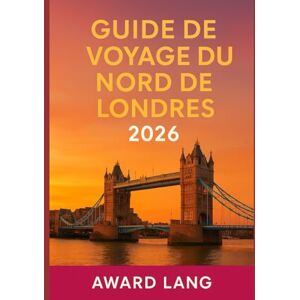 Lang, Award GUIDE DE VOYAGE DU NORD DE LONDRES 2026: Votre guide pour Camden, Islington, Hampstead, Muswell Hill et au-delà Lang, Award GUIDE DE VOYAGE DU NORD DE LONDRES 2026: Votre guide pour Camden, Islington, Hampstead, Muswell Hill et au-delà
