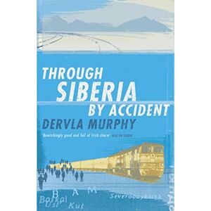 Murphy, Dervla Through Siberia by Accident Murphy, Dervla Through Siberia by Accident