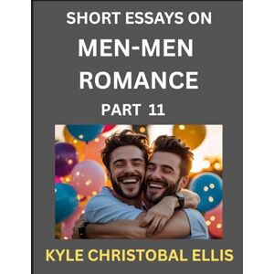 Ellis, Kyle Christobal Men-Men Dating and Romance (Part 11)- Short Essays on MM Romance, Exploring Dynamics of Gay, Lesbian and Homosexual Love Relationship Ellis, Kyle Christobal Men-Men Dating and Romance (Part 11)- Short Essays on MM Romance, Exploring Dynamics of Gay, Lesbian and Homosexual Love Relationship