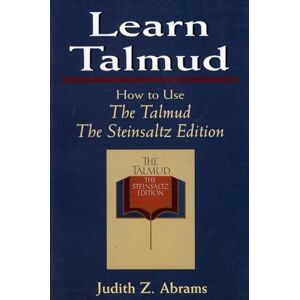 Abrams, Judith Z. Learn Talmud: How to Use The Talmud The Steinsaltz Edition Abrams, Judith Z. Learn Talmud: How to Use The Talmud The Steinsaltz Edition