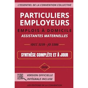 de la Convention, Les Editions L'Essentiel de la Convention Collective Particuliers employeurs, Emplois à domicile, Assistantes maternelles: IDCC 3239 Synthèse complète et à jour Ebook inclus de la Convention, Les Editions L'Essentiel de la Convention Collective Particuliers employeurs, Emplois à domicile, Assistantes maternelles: IDCC 3239 Synthèse complète et à jour Ebook inclus