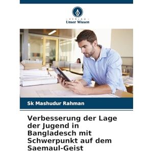 Rahman, Sk Mashudur Verbesserung der Lage der Jugend in Bangladesch mit Schwerpunkt auf dem Saemaul-Geist Rahman, Sk Mashudur Verbesserung der Lage der Jugend in Bangladesch mit Schwerpunkt auf dem Saemaul-Geist