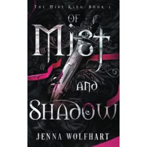 Wolfhart, Jenna Of Mist and Shadow: 1 (The Mist King) Wolfhart, Jenna Of Mist and Shadow: 1 (The Mist King)