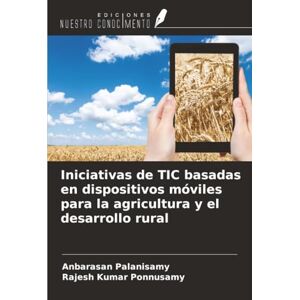 Palanisamy, Anbarasan Iniciativas de TIC basadas en dispositivos móviles para la agricultura y el desarrollo rural Palanisamy, Anbarasan Iniciativas de TIC basadas en dispositivos móviles para la agricultura y el desarrollo rural