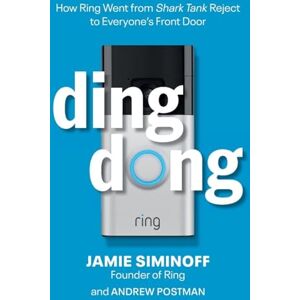 Siminoff, Jamie Ding Dong: How Ring Went from Shark Tank Reject to Everyone's Front Door Siminoff, Jamie Ding Dong: How Ring Went from Shark Tank Reject to Everyone's Front Door