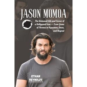 REYNOLDS, ETHAN JASON MOMOA: The Untamed Life and Career of a Hollywood Icon — From Game of Thrones to Aquaman, Dune, and Beyond REYNOLDS, ETHAN JASON MOMOA: The Untamed Life and Career of a Hollywood Icon — From Game of Thrones to Aquaman, Dune, and Beyond