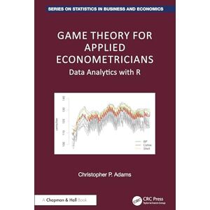 Adams, Christopher P. Game Theory for Applied Econometricians: Data Analytics with R (Chapman and Hall/CRC Series on Statistics in Business and Economics) Adams, Christopher P. Game Theory for Applied Econometricians: Data Analytics with R (Chapman and Hall/CRC Series on Statistics in Business and Economics)