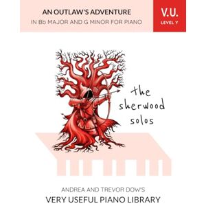 Dow, Andrea The Sherwood Solos, V. U. Level Y: An Outlaw's Adventure in Bb Major and G Minor for Piano (Andrea and Trevor Dow's Very Useful Piano Library) Dow, Andrea The Sherwood Solos, V. U. Level Y: An Outlaw's Adventure in Bb Major and G Minor for Piano (Andrea and Trevor Dow's Very Useful Piano Library)