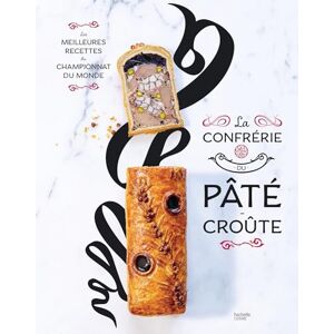 Collectif La Confrérie du Pâté-Croûte: Les meilleures recettes du Championnat du monde Collectif La Confrérie du Pâté-Croûte: Les meilleures recettes du Championnat du monde