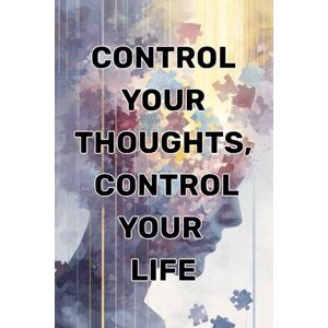 Romero, Olivia Control Your Thoughts, Control Your Life: How Mindset Shapes Your Reality (Psychology Books) Romero, Olivia Control Your Thoughts, Control Your Life: How Mindset Shapes Your Reality (Psychology Books)