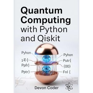 Coder, Devon Quantum Computing with Python and Qiskit: Optimized Algorithms for Quantum Error Correction, Quantum Machine Learning, and Hybrid Classical-Quantum Applications Coder, Devon Quantum Computing with Python and Qiskit: Optimized Algorithms for Quantum Error Correction, Quantum Machine Learning, and Hybrid Classical-Quantum Applications