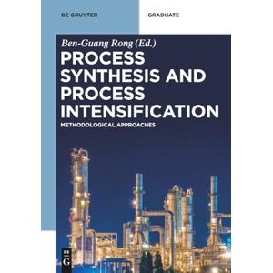 Process Synthesis and Process Intensification: Methodological Approaches (De Gruyter Textbook) Process Synthesis and Process Intensification: Methodological Approaches (De Gruyter Textbook)