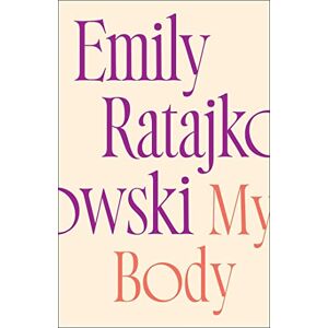 Ratajkowski, Emily My Body: Emily Ratajkowski's deeply honest and personal exploration of what it means to be a woman today THE NEW YORK TIMES BESTSELLER Ratajkowski, Emily My Body: Emily Ratajkowski's deeply honest and personal exploration of what it means to be a woman today THE NEW YORK TIMES BESTSELLER