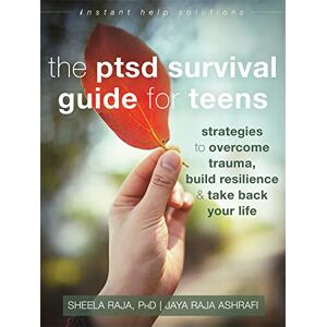 Raja, Sheela The PTSD Survival Guide for Teens: Strategies to Overcome Trauma, Build Resilience, and Take Back Your Life (Instant Help Solutions) Raja, Sheela The PTSD Survival Guide for Teens: Strategies to Overcome Trauma, Build Resilience, and Take Back Your Life (Instant Help Solutions)