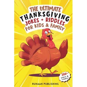 Publishing, Ruhaan The Ultimate Thanksgiving Jokes + Riddles for Kids & Family: Packed with Clean, Hilarious Puns, Riddles, Knock-Knock Jokes and Fun Illustrations for a ... Holiday Jokes + Riddles for Kids & Family) Publishing, Ruhaan The Ultimate Thanksgiving Jokes + Riddles for Kids & Family: Packed with Clean, Hilarious Puns, Riddles, Knock-Knock Jokes and Fun Illustrations for a ... Holiday Jokes + Riddles for Kids & Family)