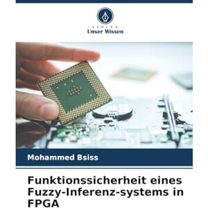 Bsiss, Mohammed Funktionssicherheit eines Fuzzy-Inferenz-systems in FPGA Bsiss, Mohammed Funktionssicherheit eines Fuzzy-Inferenz-systems in FPGA