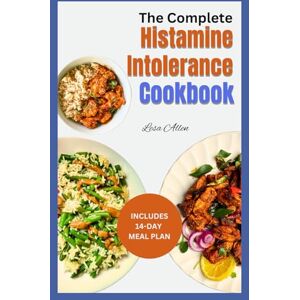 Allen, Lesa The Complete Histamine Intolerance Cookbook: Easy Nutritious Low Oxalate Anti-Inflammatory Low Histamine Diet Recipes and Meal Plan to Soothe Symptoms For Beginners Allen, Lesa The Complete Histamine Intolerance Cookbook: Easy Nutritious Low Oxalate Anti-Inflammatory Low Histamine Diet Recipes and Meal Plan to Soothe Symptoms For Beginners