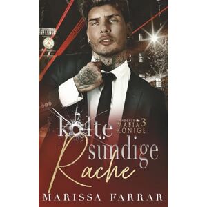 Farrar, Marissa Kalte Sündige Rache: A Dark Mafia Romance Deutsch (Londoner Mafia-Könige) Farrar, Marissa Kalte Sündige Rache: A Dark Mafia Romance Deutsch (Londoner Mafia-Könige)