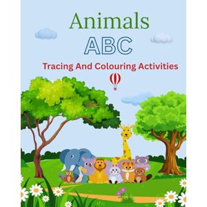 NF, JM Animals ABC Tracing And Colouring Activities: From Alligator to Zebra—Trace, Colour, and Discover! Letter Tracing and Animal Colouring Workbook for Early Learners, NF, JM Animals ABC Tracing And Colouring Activities: From Alligator to Zebra—Trace, Colour, and Discover! Letter Tracing and Animal Colouring Workbook for Early Learners,