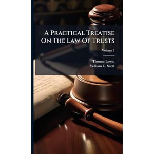 Lewin, Thomas A Practical Treatise On The Law Of Trusts Lewin, Thomas A Practical Treatise On The Law Of Trusts