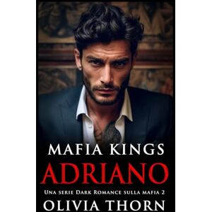 Thorn, Olivia Mafia Kings: Adriano: Una serie Dark Romance sulla mafia 2 (Mafia Kings Italiano) Thorn, Olivia Mafia Kings: Adriano: Una serie Dark Romance sulla mafia 2 (Mafia Kings Italiano)