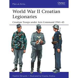 Brnardic, Vladimir World War II Croatian Legionaries: Croatian Troops under Axis Command 1941–45: 508 (Men-at-Arms) Brnardic, Vladimir World War II Croatian Legionaries: Croatian Troops under Axis Command 1941–45: 508 (Men-at-Arms)