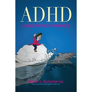 Martin L. Kutscher ADHD Living without Brakes Martin L. Kutscher ADHD Living without Brakes