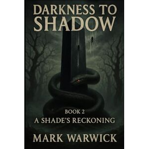 Warwick Darkness to Shadow: A Shades Reckoning Warwick Darkness to Shadow: A Shades Reckoning