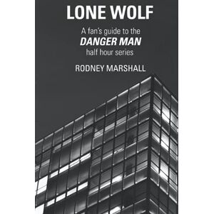 Marshall Lone Wolf: A Fan's Guide to Danger Man the half-hour series Marshall Lone Wolf: A Fan's Guide to Danger Man the half-hour series