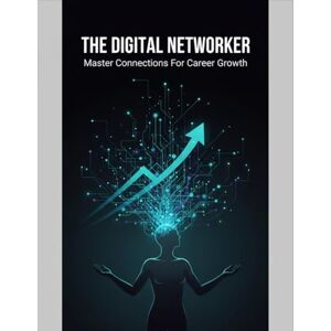 Burks, Asjah The Digital Networker: Master Connections For Career Growth Burks, Asjah The Digital Networker: Master Connections For Career Growth