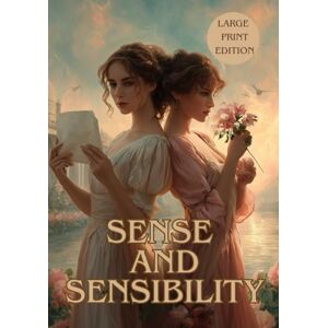 AUSTEN, JANE SENSE AND SENSIBILITY (LARGE PRINT EDITION): An Unforgettable Regency Romance of Love, Heartbreak, and the Balance Between Reason and Emotion AUSTEN, JANE SENSE AND SENSIBILITY (LARGE PRINT EDITION): An Unforgettable Regency Romance of Love, Heartbreak, and the Balance Between Reason and Emotion