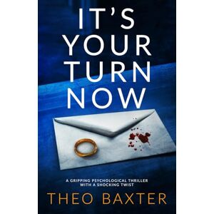 Baxter, Theo It's Your Turn Now: a gripping psychological thriller with a shocking twist Baxter, Theo It's Your Turn Now: a gripping psychological thriller with a shocking twist