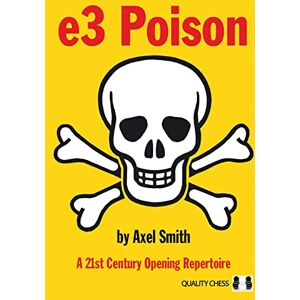 GM Axel Smith e3 Poison: A 21st Century Opening Repertoire GM Axel Smith e3 Poison: A 21st Century Opening Repertoire