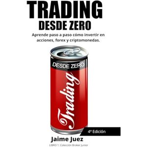 Juez, Jaime M. TRADING DESDE ZERO: Aprende paso a paso desde 0 cómo invertir acciones, forex y criptomonedas. (Broker Junior) Juez, Jaime M. TRADING DESDE ZERO: Aprende paso a paso desde 0 cómo invertir acciones, forex y criptomonedas. (Broker Junior)