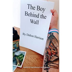 Harrison, Dalton The Boy Behind the Wall: Poems of Imprisonment and Freedom Harrison, Dalton The Boy Behind the Wall: Poems of Imprisonment and Freedom