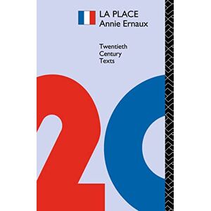 Ernaux, Annie La Place: Annie Ernaux (Twentieth Century Texts) Ernaux, Annie La Place: Annie Ernaux (Twentieth Century Texts)