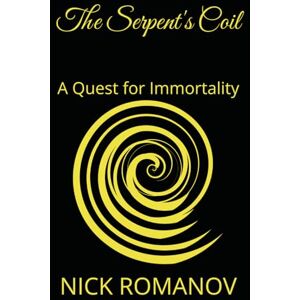 Romanov, Nick The Serpent's Coil: A Quest for Immortality Romanov, Nick The Serpent's Coil: A Quest for Immortality