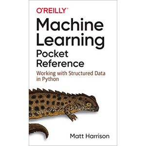 Harrison, Matt Machine Learning Pocket Reference: Working with Structured Data in Python Harrison, Matt Machine Learning Pocket Reference: Working with Structured Data in Python